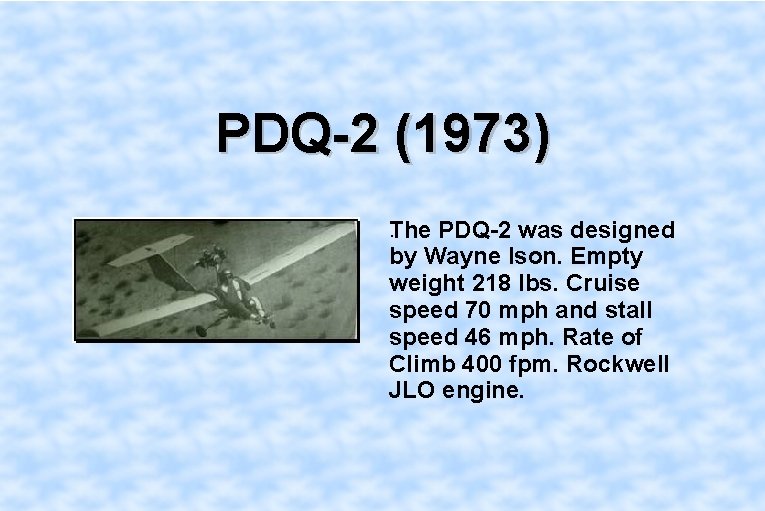 PDQ-2 (1973). The PDQ-2 was designed by Wayne Ison. Empty weight 218 lbs. Cruise