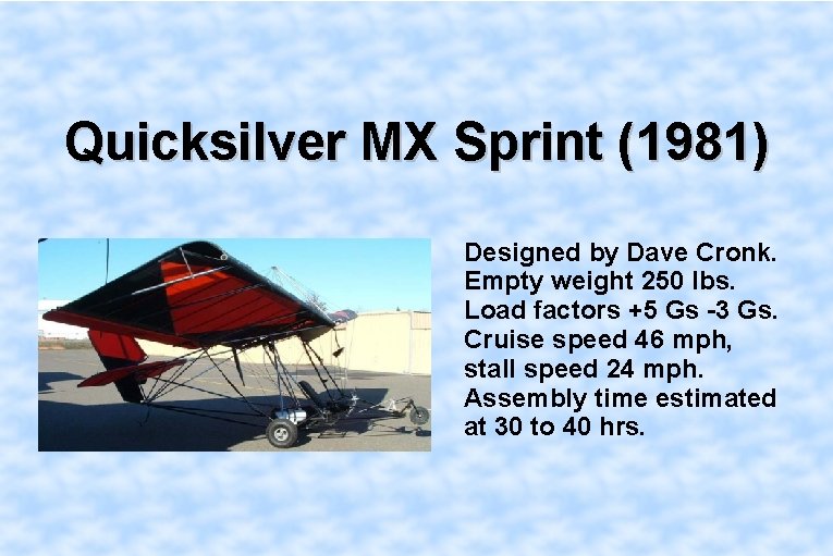 Quicksilver MX Sprint (1981) Designed by Dave Cronk. Empty weight 250 lbs. Load factors