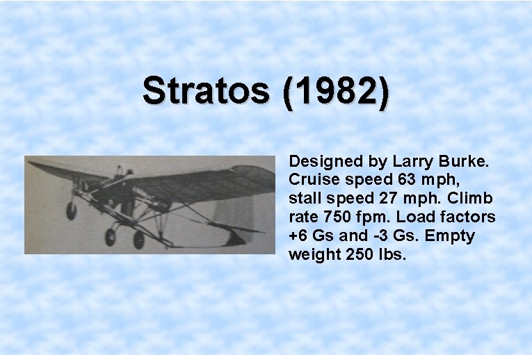 Stratos (1982) Designed by Larry Burke. Cruise speed 63 mph, stall speed 27 mph.