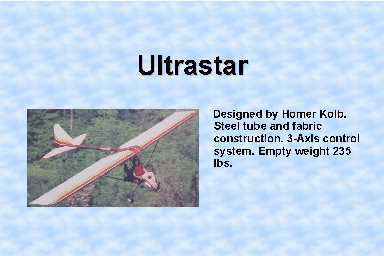 Ultrastar Designed by Homer Kolb. Steel tube and fabric construction. 3 -Axis control system.