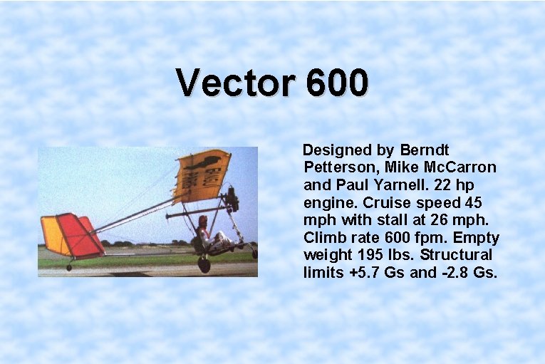 Vector 600 Designed by Berndt Petterson, Mike Mc. Carron and Paul Yarnell. 22 hp