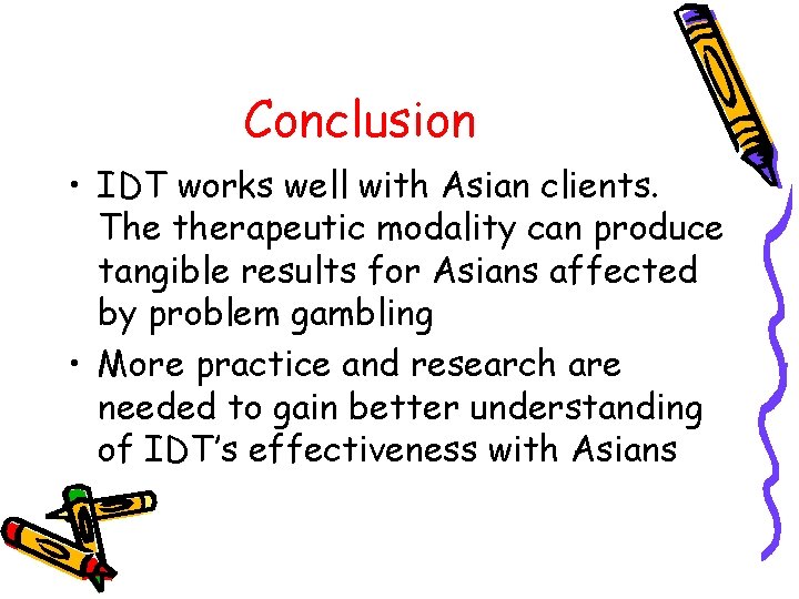 Conclusion • IDT works well with Asian clients. The therapeutic modality can produce tangible