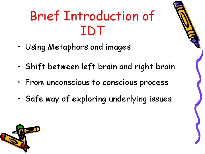 Brief Introduction of IDT • Using Metaphors and images • Shift between left brain