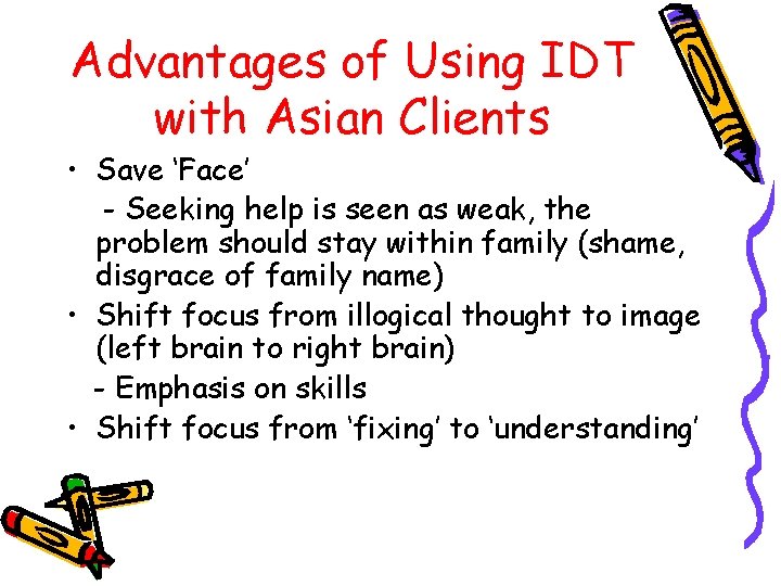 Advantages of Using IDT with Asian Clients • Save ‘Face’ - Seeking help is