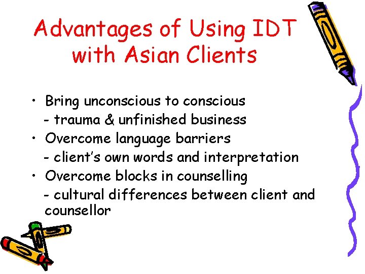 Advantages of Using IDT with Asian Clients • Bring unconscious to conscious - trauma