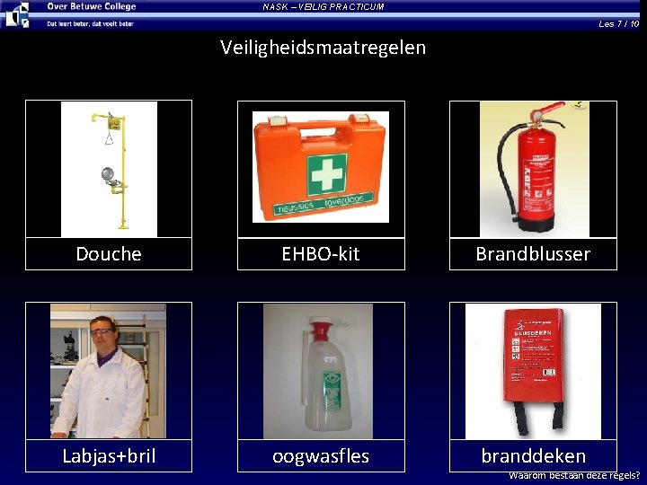 NASK – VEILIG PRACTICUM Les 7 / 10 Veiligheidsmaatregelen Douche EHBO-kit Brandblusser Labjas+bril oogwasfles