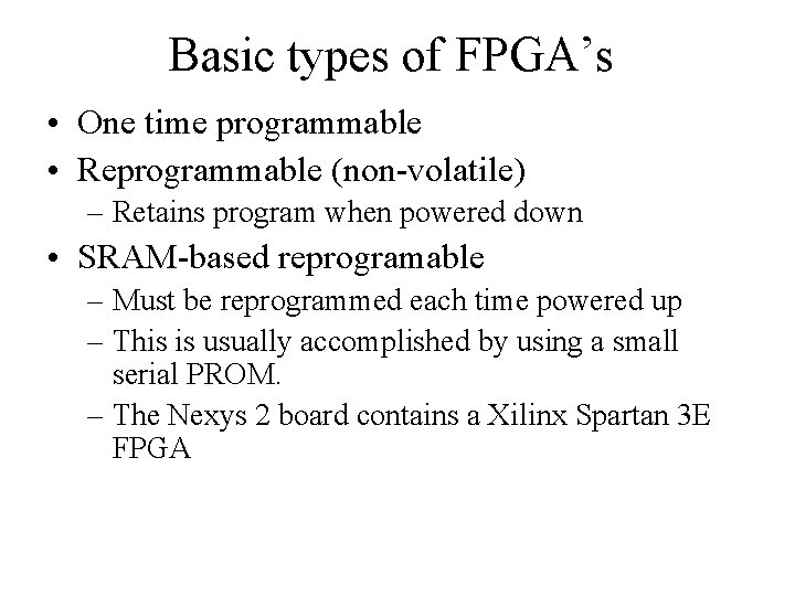 Basic types of FPGA’s • One time programmable • Reprogrammable (non-volatile) – Retains program