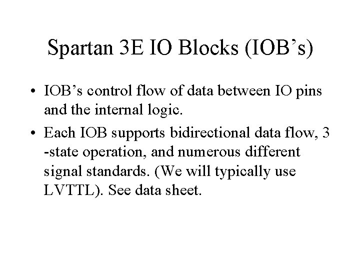 Spartan 3 E IO Blocks (IOB’s) • IOB’s control flow of data between IO