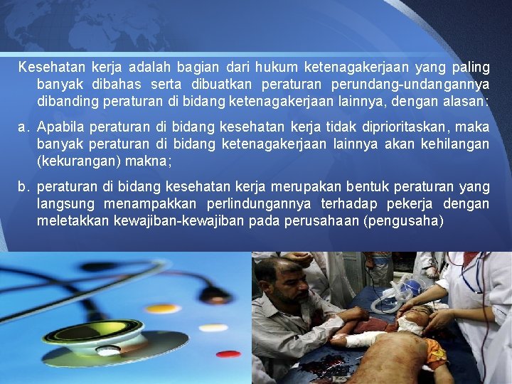 Kesehatan kerja adalah bagian dari hukum ketenagakerjaan yang paling banyak dibahas serta dibuatkan peraturan