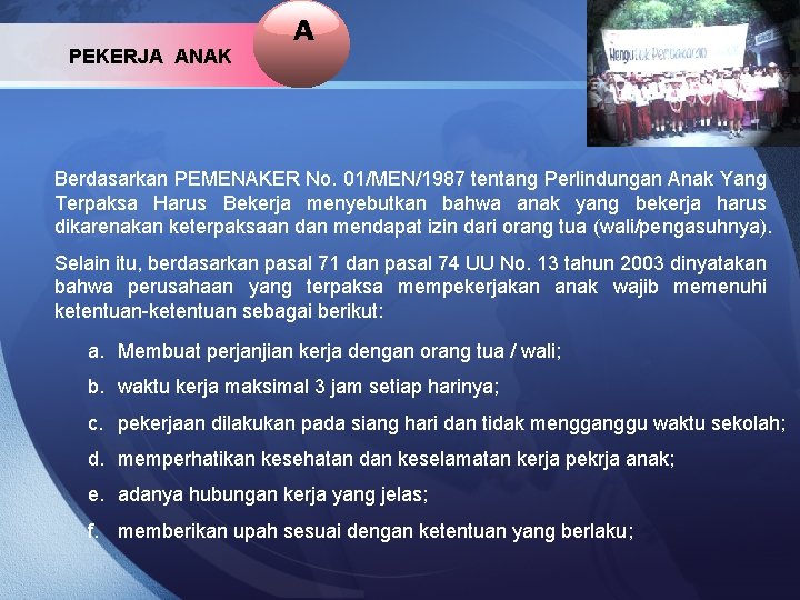 PEKERJA ANAK A Berdasarkan PEMENAKER No. 01/MEN/1987 tentang Perlindungan Anak Yang Terpaksa Harus Bekerja