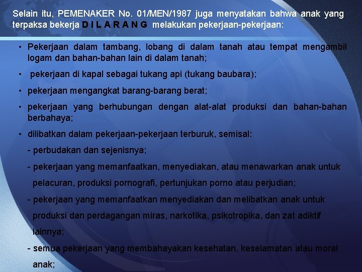 Selain itu, PEMENAKER No. 01/MEN/1987 juga menyatakan bahwa anak yang terpaksa bekerja D I