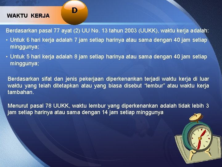 WAKTU KERJA D Berdasarkan pasal 77 ayat (2) UU No. 13 tahun 2003 (UUKK),