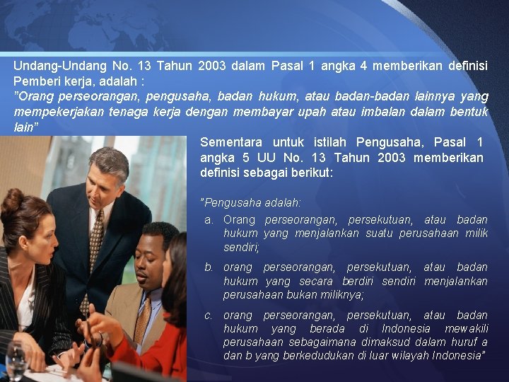 Undang-Undang No. 13 Tahun 2003 dalam Pasal 1 angka 4 memberikan definisi Pemberi kerja,