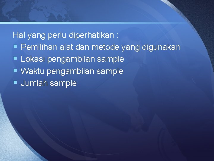 Hal yang perlu diperhatikan : § Pemilihan alat dan metode yang digunakan § Lokasi
