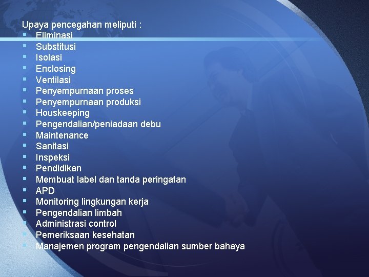 Upaya pencegahan meliputi : § Eliminasi § Substitusi § Isolasi § Enclosing § Ventilasi