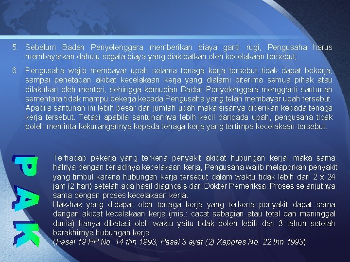 5. Sebelum Badan Penyelenggara memberikan biaya ganti rugi, Pengusaha harus membayarkan dahulu segala biaya