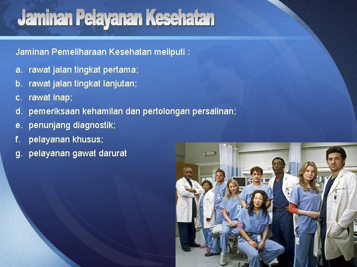 Jaminan Pemeliharaan Kesehatan meliputi : a. rawat jalan tingkat pertama; b. rawat jalan tingkat