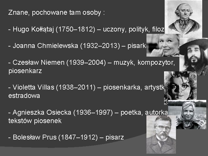 Znane, pochowane tam osoby : - Hugo Kołłątaj (1750– 1812) – uczony, polityk, filozof