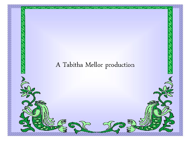 A Tabitha Mellor production 