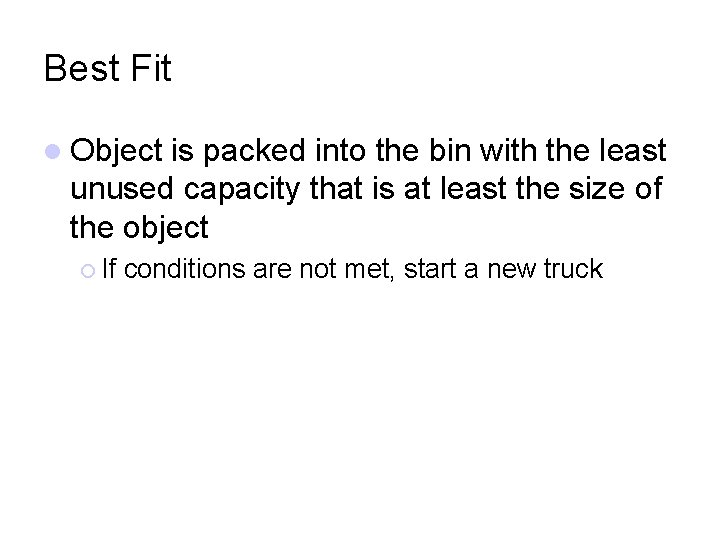 Best Fit Object is packed into the bin with the least unused capacity that