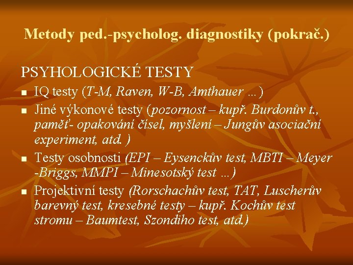 Metody ped. -psycholog. diagnostiky (pokrač. ) PSYHOLOGICKÉ TESTY n n IQ testy (T-M, Raven,