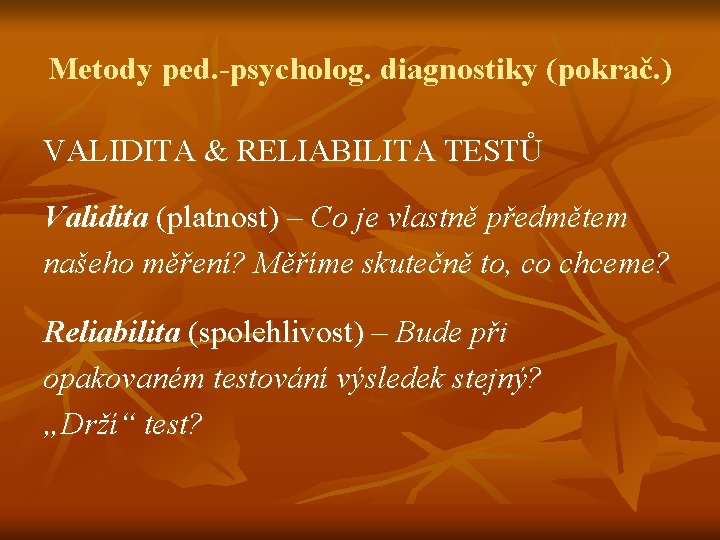 Metody ped. -psycholog. diagnostiky (pokrač. ) VALIDITA & RELIABILITA TESTŮ Validita (platnost) – Co