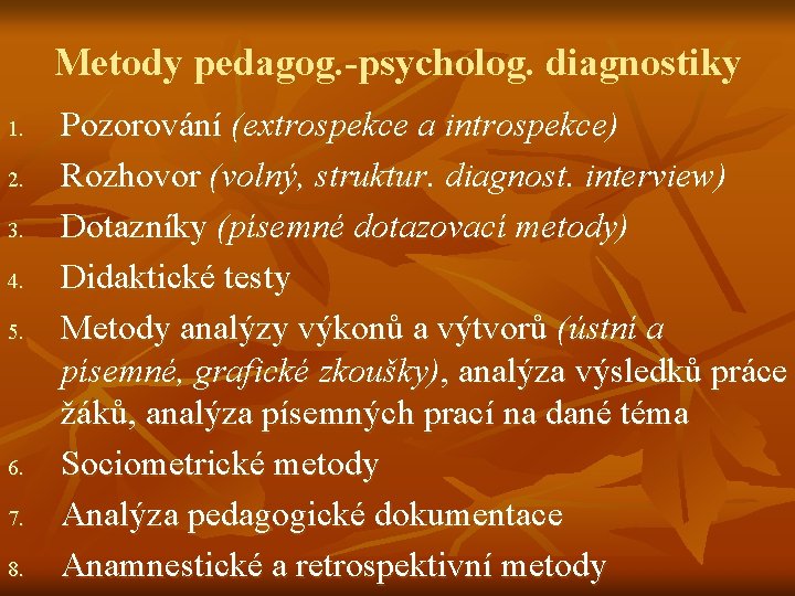 Metody pedagog. -psycholog. diagnostiky 1. 2. 3. 4. 5. 6. 7. 8. Pozorování (extrospekce