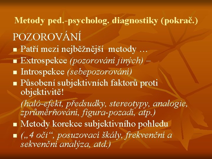 Metody ped. -psycholog. diagnostiky (pokrač. ) POZOROVÁNÍ n n n Patří mezi nejběžnější metody