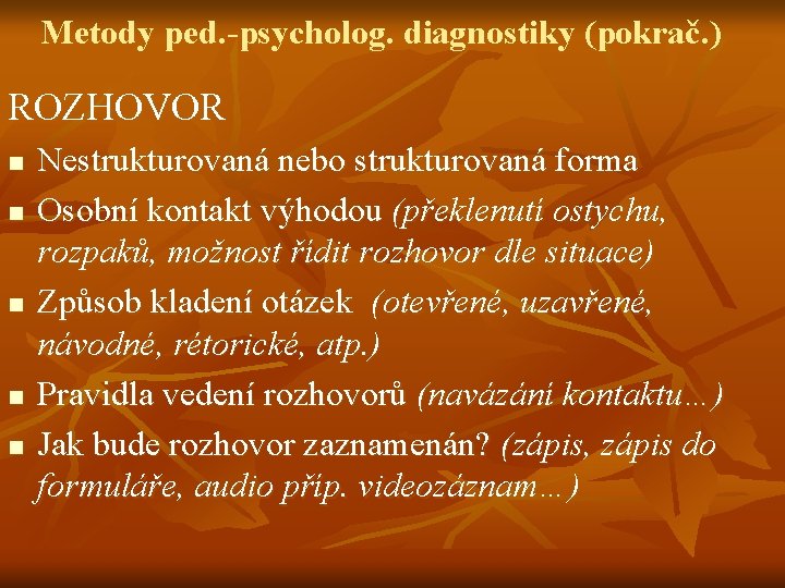 Metody ped. -psycholog. diagnostiky (pokrač. ) ROZHOVOR n n n Nestrukturovaná nebo strukturovaná forma