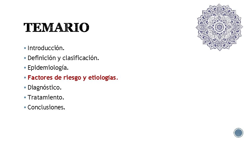 § Introducción. § Definición y clasificación. § Epidemiología. § Factores de riesgo y etiologías.