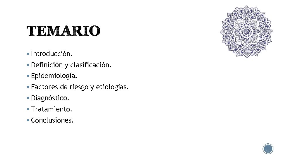 § Introducción. § Definición y clasificación. § Epidemiología. § Factores de riesgo y etiologías.