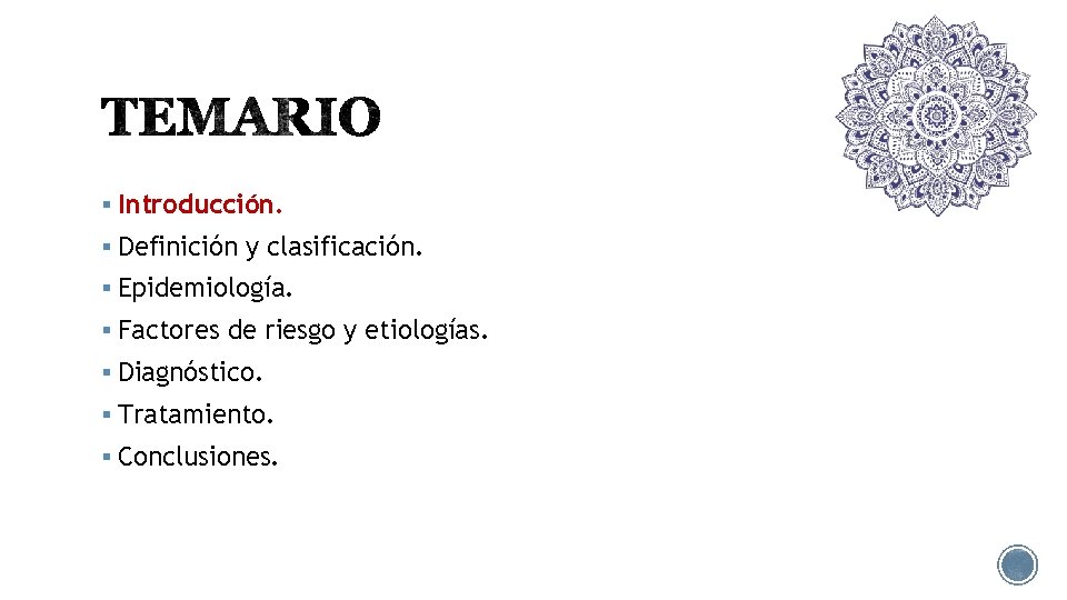 § Introducción. § Definición y clasificación. § Epidemiología. § Factores de riesgo y etiologías.
