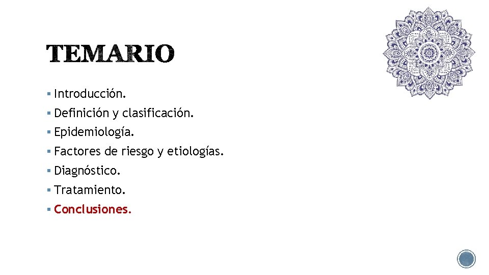 § Introducción. § Definición y clasificación. § Epidemiología. § Factores de riesgo y etiologías.