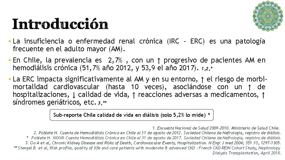 § La insuficiencia o enfermedad renal crónica (IRC - ERC) es una patología frecuente