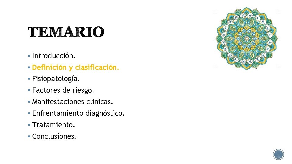 § Introducción. § Definición y clasificación. § Fisiopatología. § Factores de riesgo. § Manifestaciones