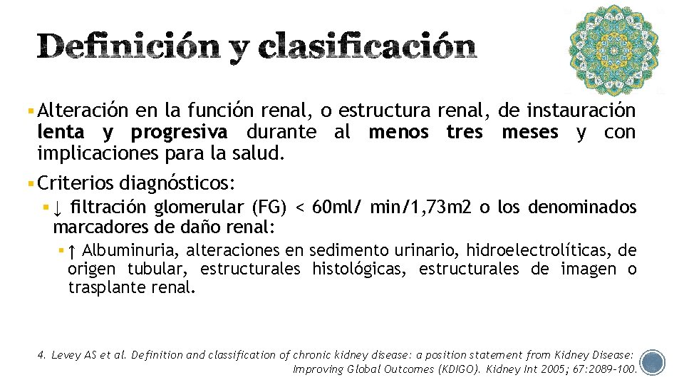 § Alteración en la función renal, o estructura renal, de instauración lenta y progresiva