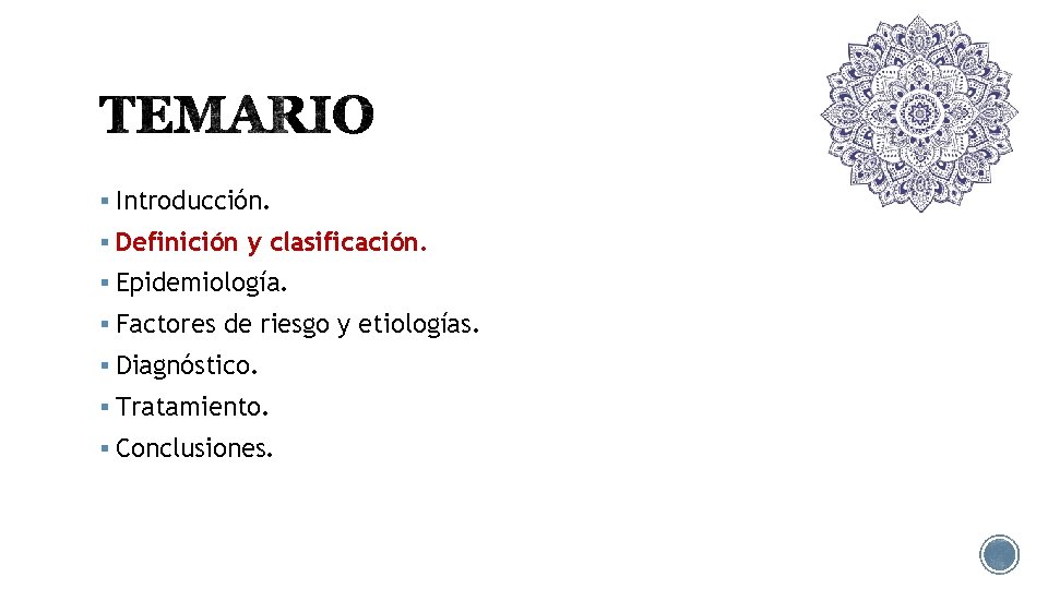 § Introducción. § Definición y clasificación. § Epidemiología. § Factores de riesgo y etiologías.