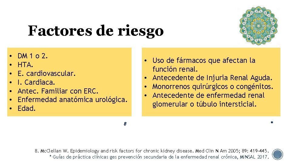 Factores de riesgo • • DM 1 o 2. HTA. E. cardiovascular. I. Cardiaca.
