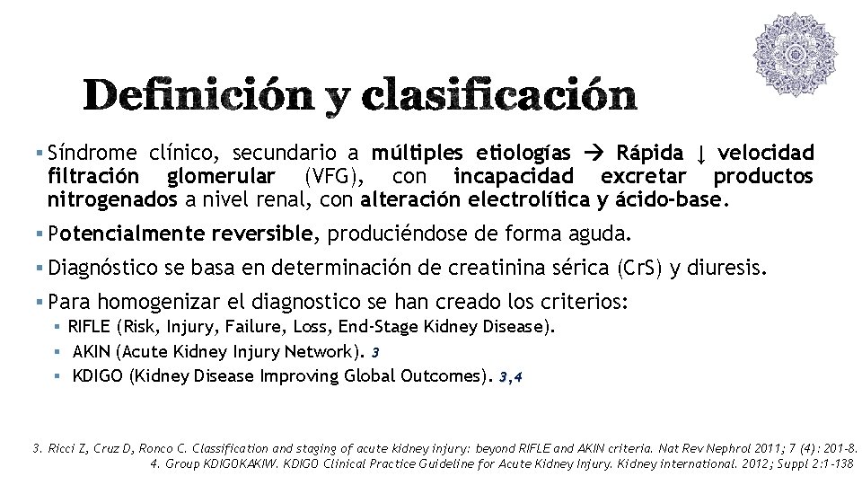 § Síndrome clínico, secundario a múltiples etiologías Rápida ↓ velocidad filtración glomerular (VFG), con