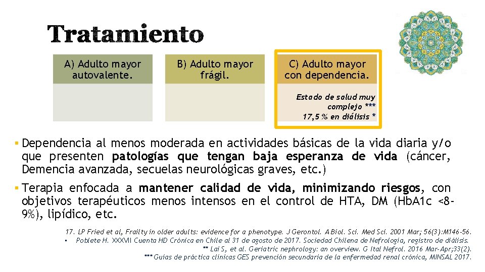 A) Adulto mayor autovalente. B) Adulto mayor frágil. C) Adulto mayor con dependencia. Estado