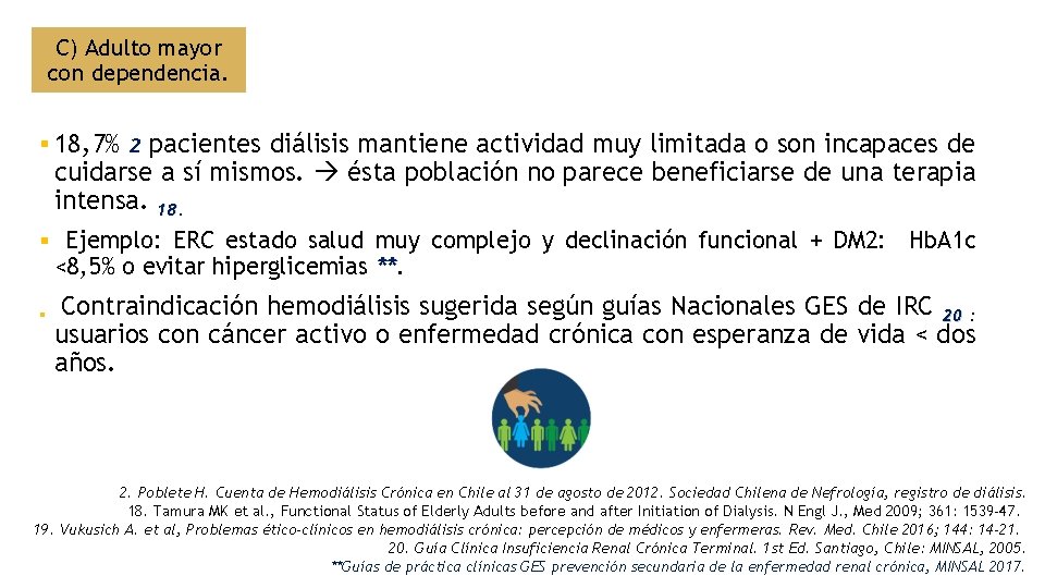 C) Adulto mayor con dependencia. § 18, 7% 2 pacientes diálisis mantiene actividad muy