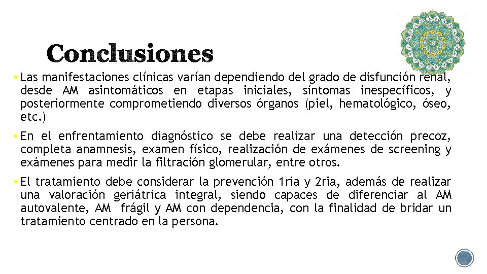 § Las manifestaciones clínicas varían dependiendo del grado de disfunción renal, desde AM asintomáticos