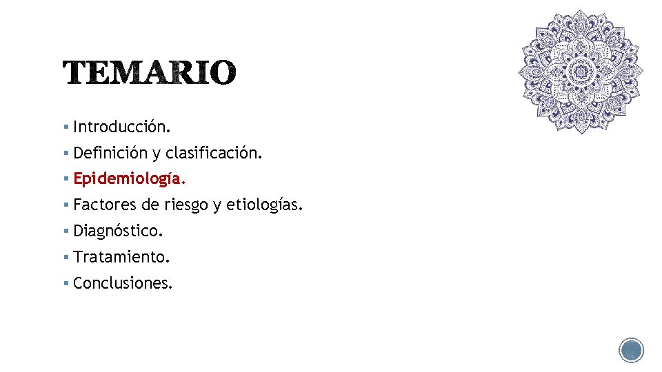 § Introducción. § Definición y clasificación. § Epidemiología. § Factores de riesgo y etiologías.