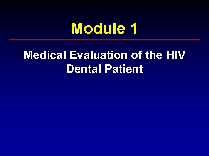 Module 1 Medical Evaluation of the HIV Dental Patient Module 1 Medical Evaluation of the HIV Dental Patient