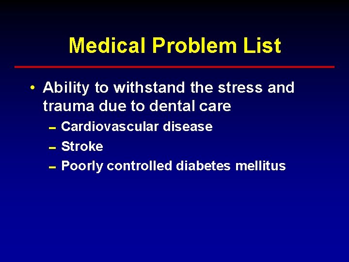 Medical Problem List • Ability to withstand the stress and trauma due to dental Medical Problem List • Ability to withstand the stress and trauma due to dental