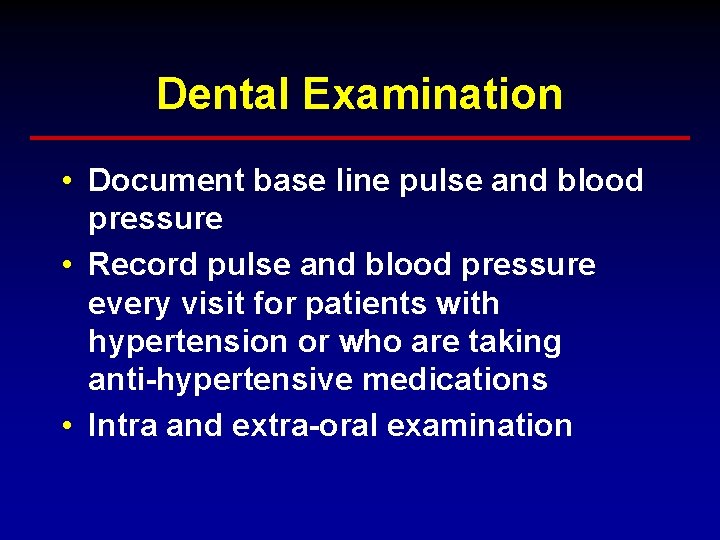 Dental Examination • Document base line pulse and blood pressure • Record pulse and Dental Examination • Document base line pulse and blood pressure • Record pulse and