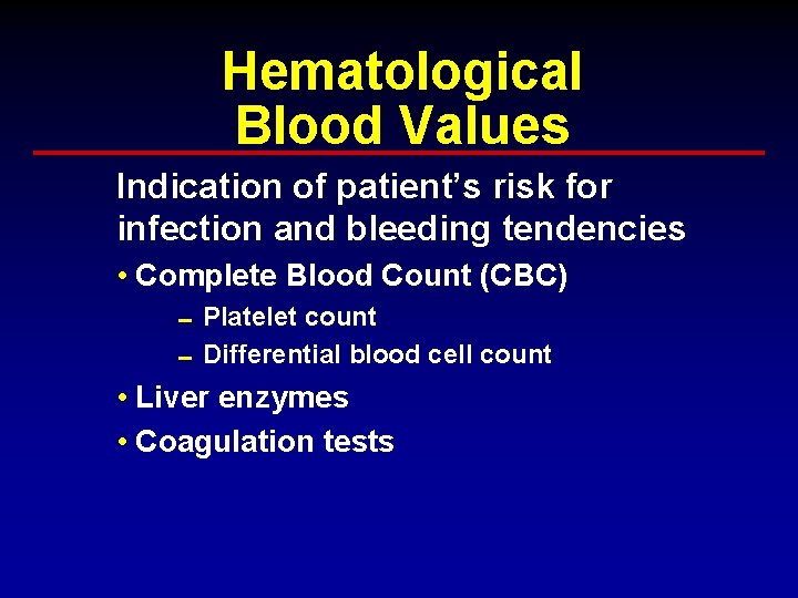 Hematological Blood Values Indication of patient’s risk for infection and bleeding tendencies • Complete Hematological Blood Values Indication of patient’s risk for infection and bleeding tendencies • Complete