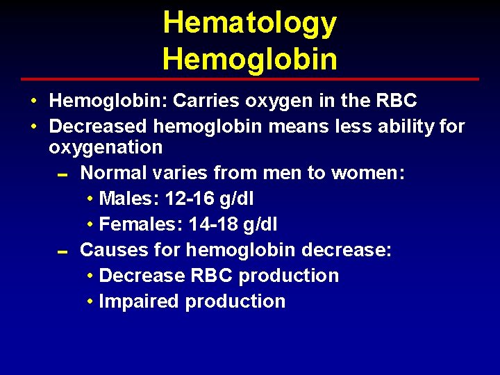 Hematology Hemoglobin • Hemoglobin: Carries oxygen in the RBC • Decreased hemoglobin means less Hematology Hemoglobin • Hemoglobin: Carries oxygen in the RBC • Decreased hemoglobin means less