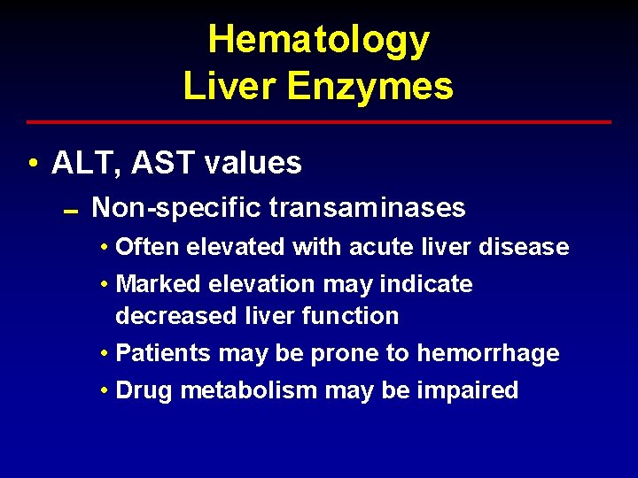 Hematology Liver Enzymes • ALT, AST values 0 Non-specific transaminases • Often elevated with Hematology Liver Enzymes • ALT, AST values 0 Non-specific transaminases • Often elevated with