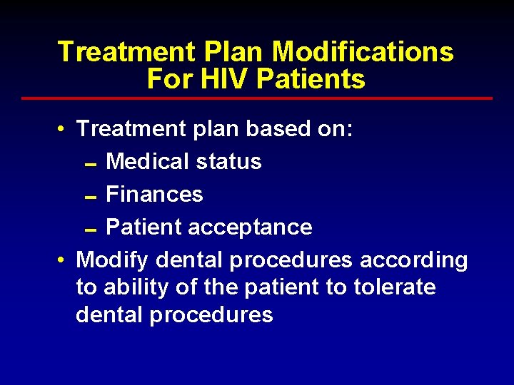 Treatment Plan Modifications For HIV Patients • Treatment plan based on: 0 Medical status Treatment Plan Modifications For HIV Patients • Treatment plan based on: 0 Medical status